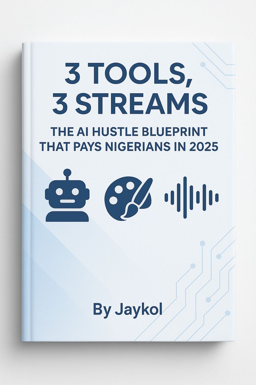 3 TOOLS, 3 STREAMS: THE AI HUSTLE BLUEPRINT THAT PAYS NIGERIANS IN 2025