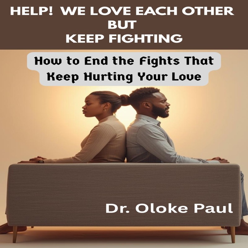 HELP! WE LOVE EACH OTHER BUT KEEP FIGHTING: How to end the fights that keep hurting your love