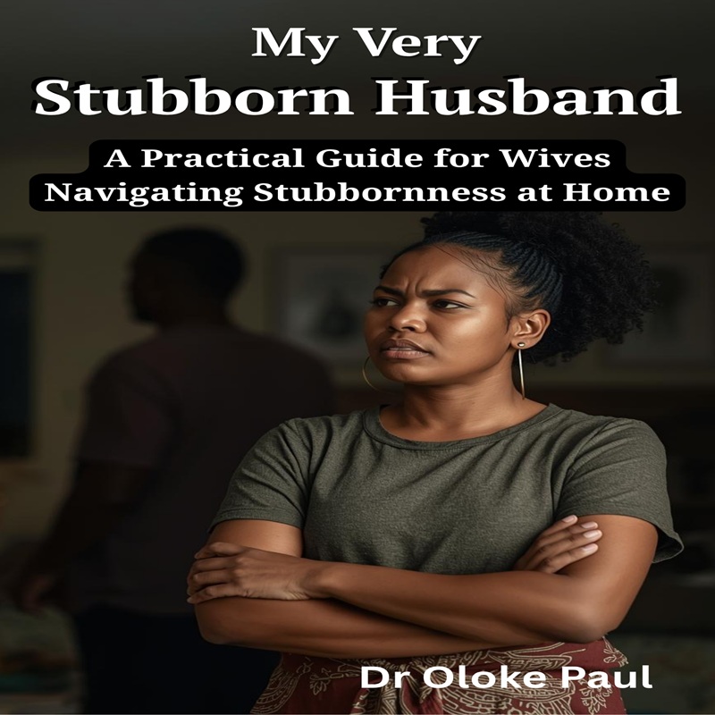 MY VERY STUBBORN HUSBAND - A Practical Guide For Wives