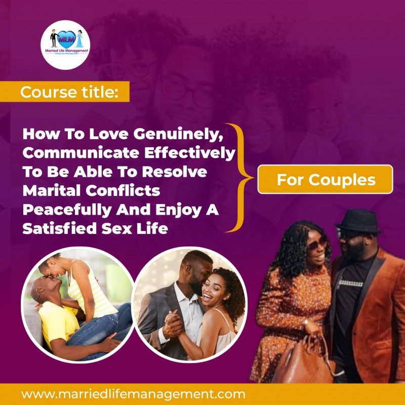 How To Love Genuinely, Communicate Effectively, To Be Able to Resolve Marital Conflicts Peacefully and Enjoy a Satisfied Sex Life. (4 Bundled Special Offer Courses)