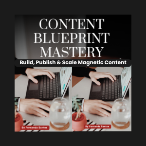 CONTENT BLUEPRINT MASTERY: Build, Publish & Scale Magnetic Content That Actually Moves People — Even If You're Starting From Zero