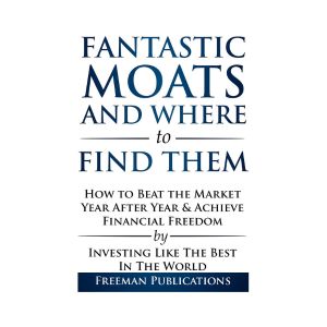 Stock Investing for Beginners: Fantastic Moats and Where to Find Them – How to Beat the Market Year After Year and Achieve Financial Freedom By Investing … The Best In The World