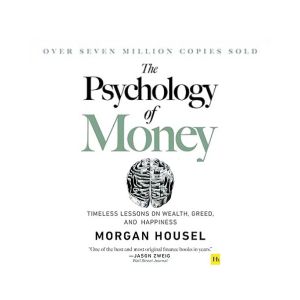 The Psychology of Money: Timeless lessons on wealth, greed, and happiness