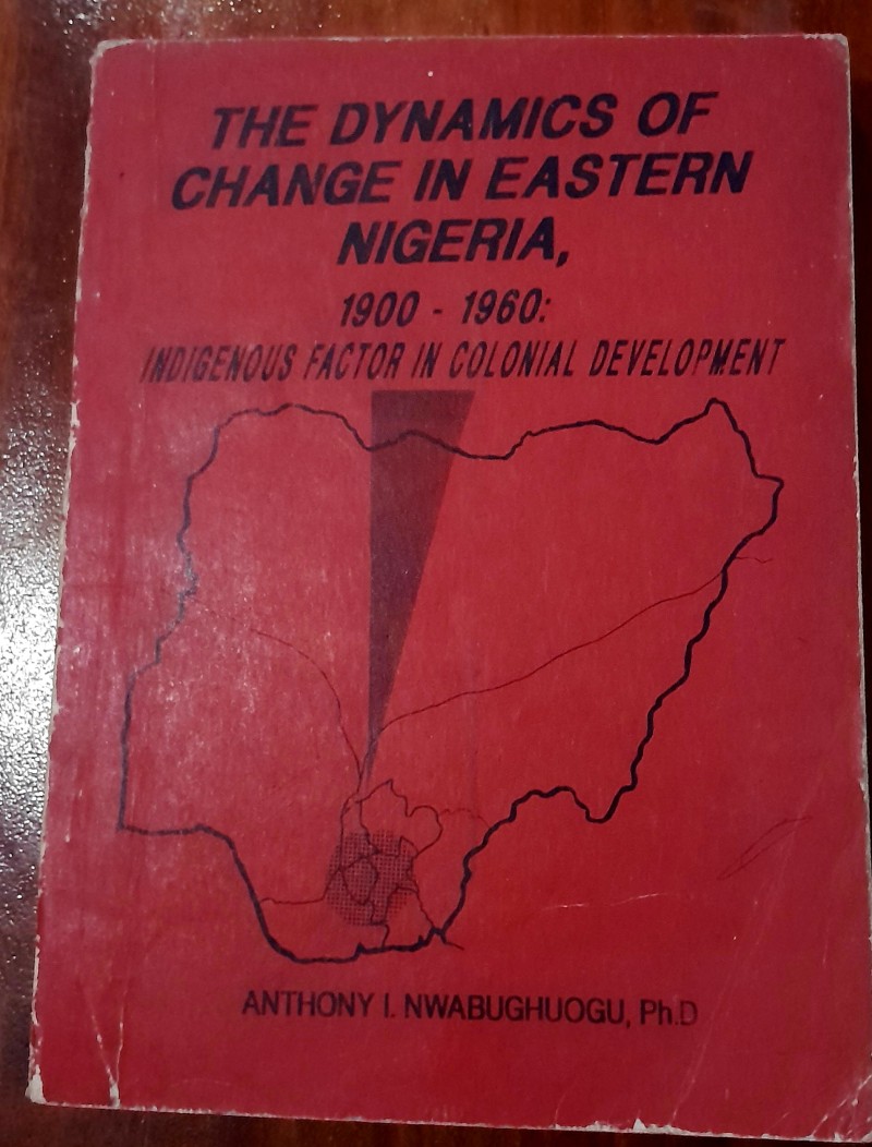 The Dynamics of Change in Eastern Nigeria 1900-1960: Indigenous Factor in Colonial Development
