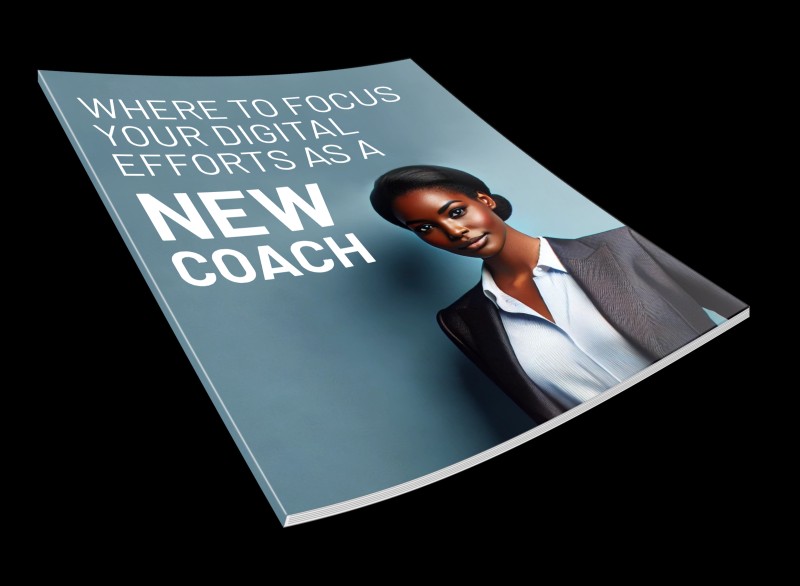 WHERE TO FOCUS YOUR DIGITAL EFFORTS AS A NEW COACH