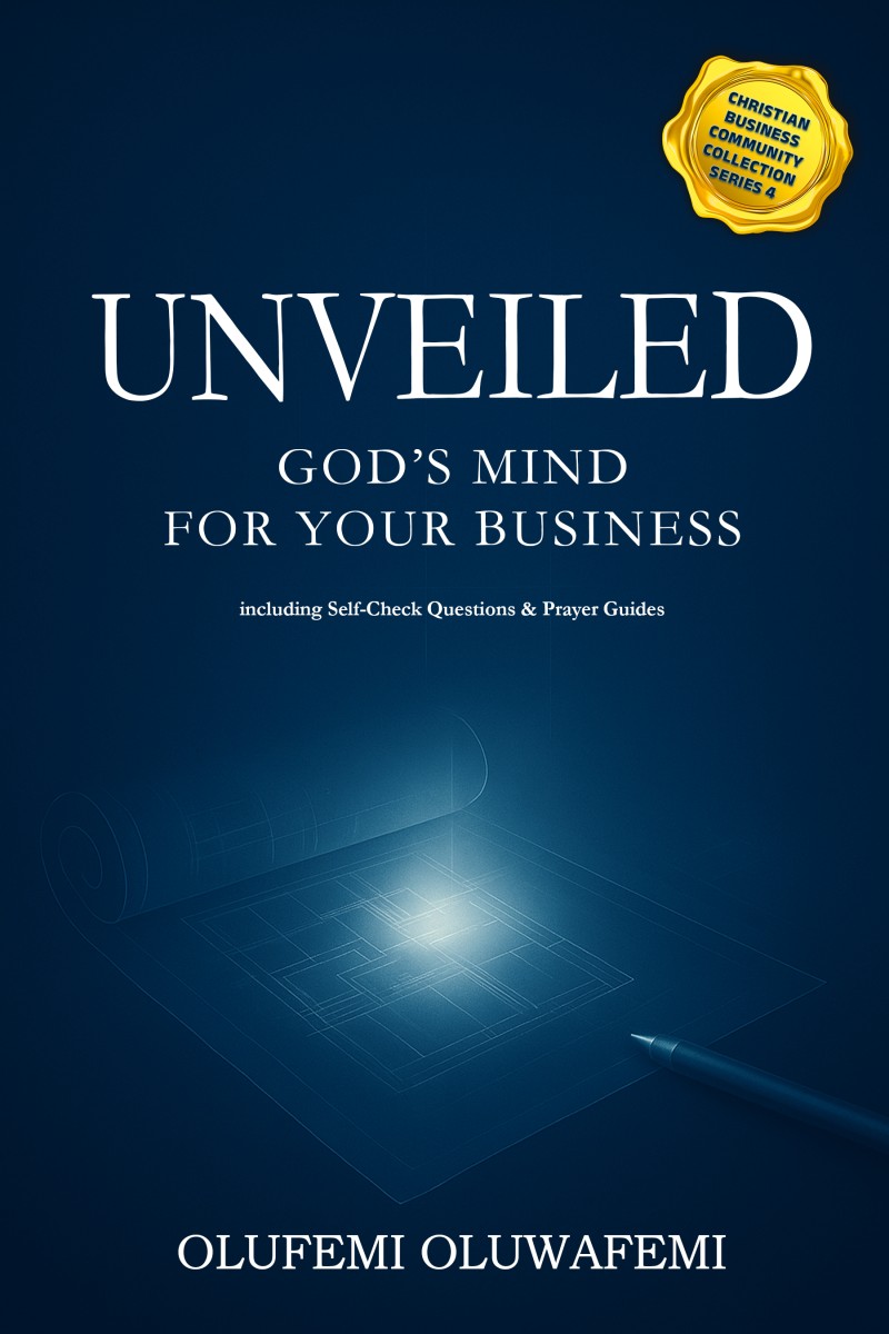 UNVEILED: GOD'S MIND FOR YOUR BUSINESS