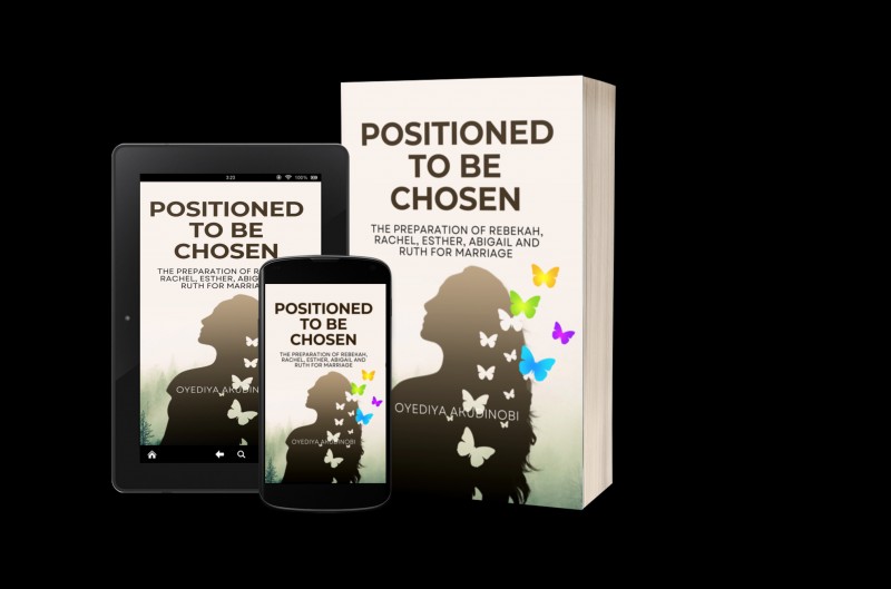 Positioned to Be Chosen: The Preparation of Rebekah, Rachel, Esther, Abigail and Ruth for Marriage