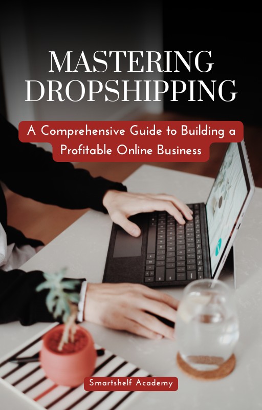 Mastering Dropshipping: A Comprehensive Guide to Building a Profitable Online Business