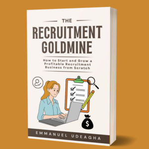 The Recruitment Goldmine: How to Start: How to Start & Grow a Profitable Recruitment Business From Scratch