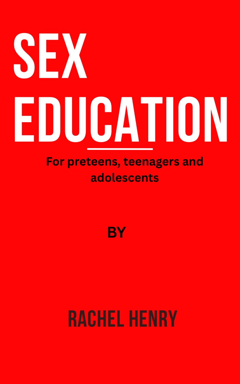 SEX EDUCATION (for preteens, teenagers and adolescents)