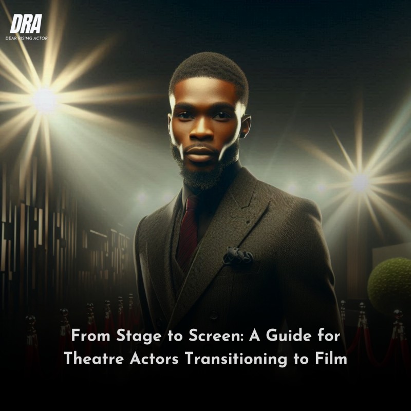 From Stage to Screen: A Guide for Theatre Actors Transitioning to Film
