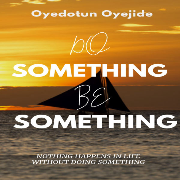 Do Something, Be Something;  Nothing changes without doing something