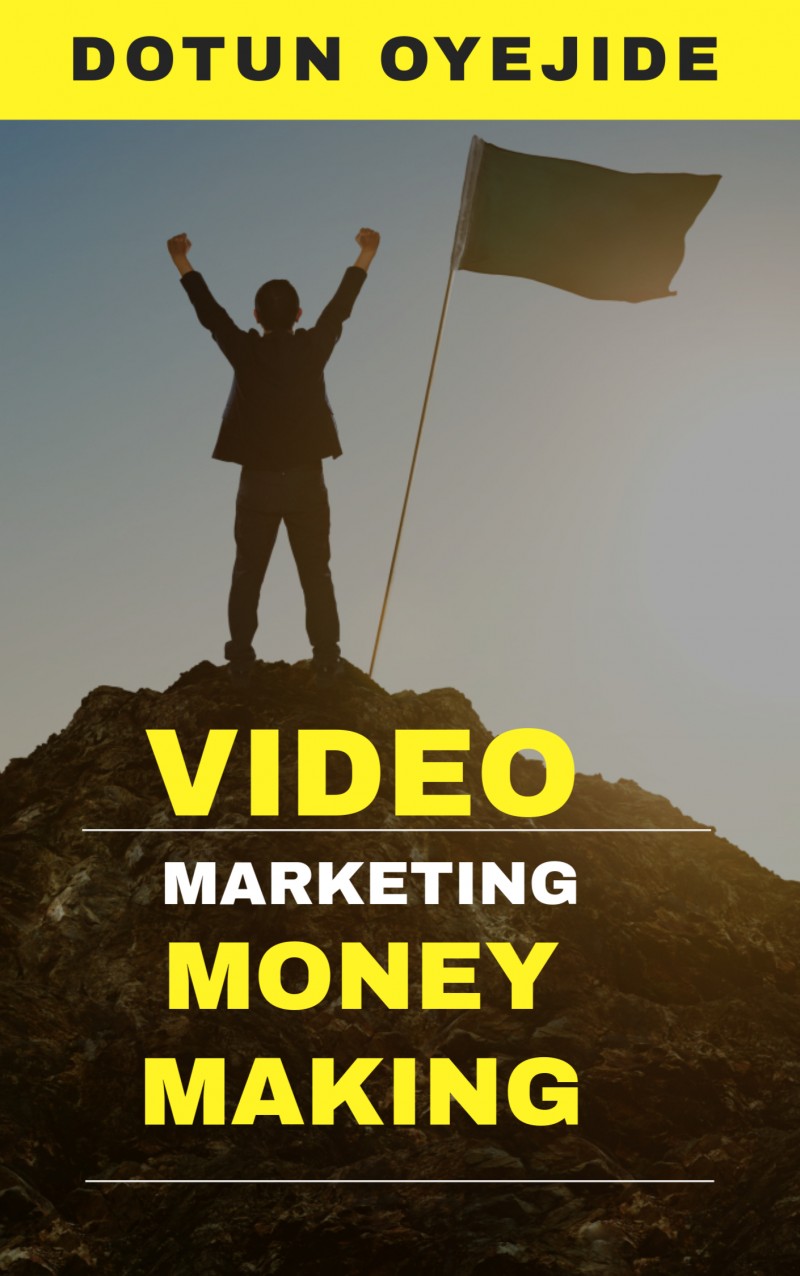 How To Make $5000 Weekly Doing Video Marketing Business: A Step- by-Step Guide To Video Marketing