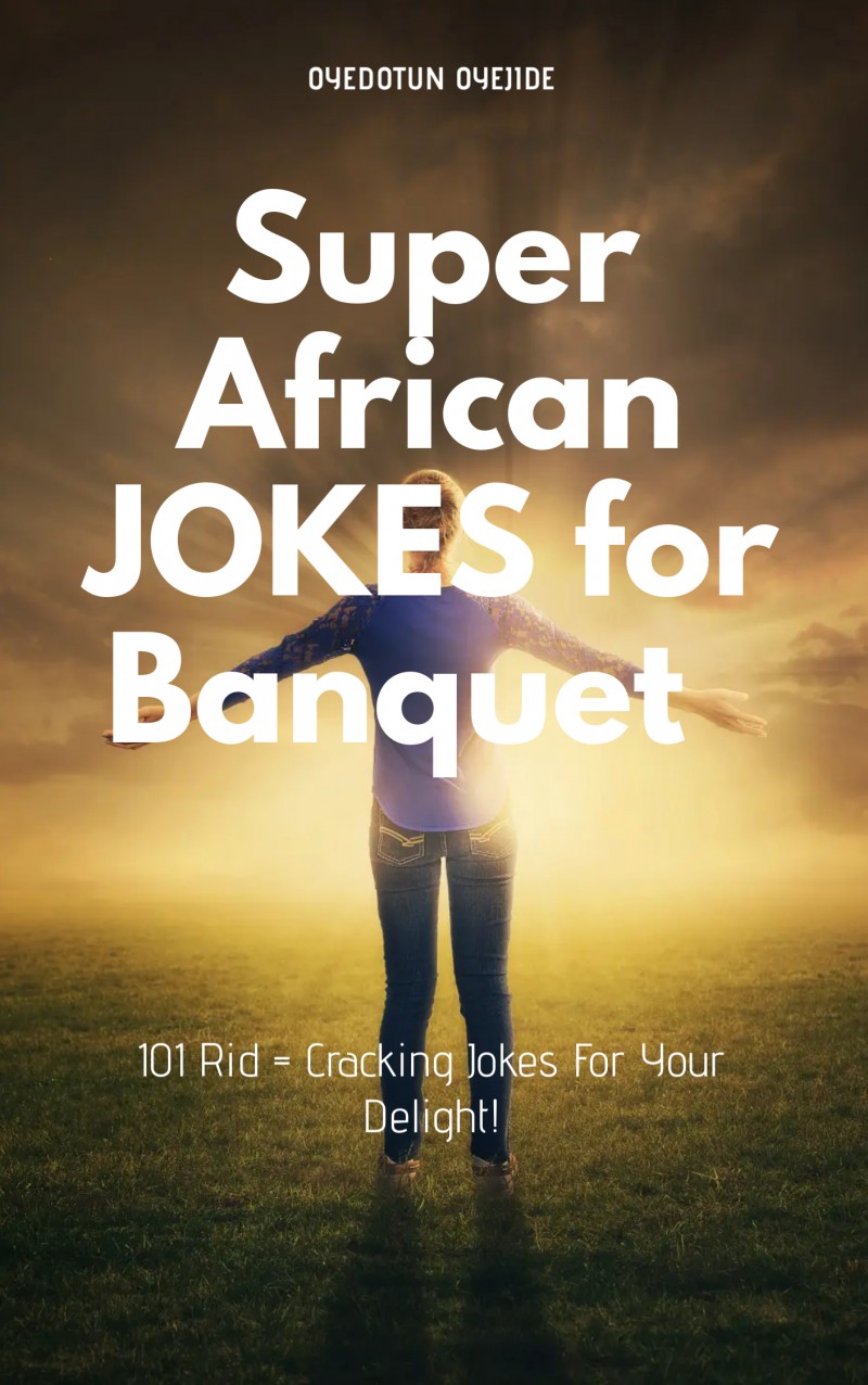 Super African JOKES for Banquet :101 Rib-Cracking Jokes for Your Delight