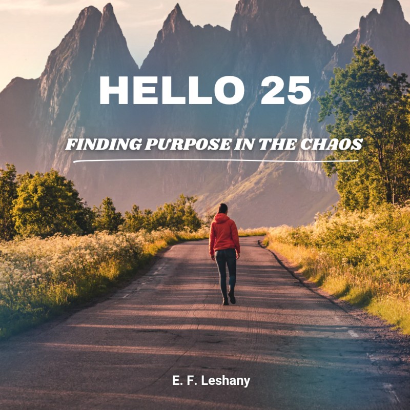 HELLO 25 : FINDING PURPOSE IN THE CHAOS