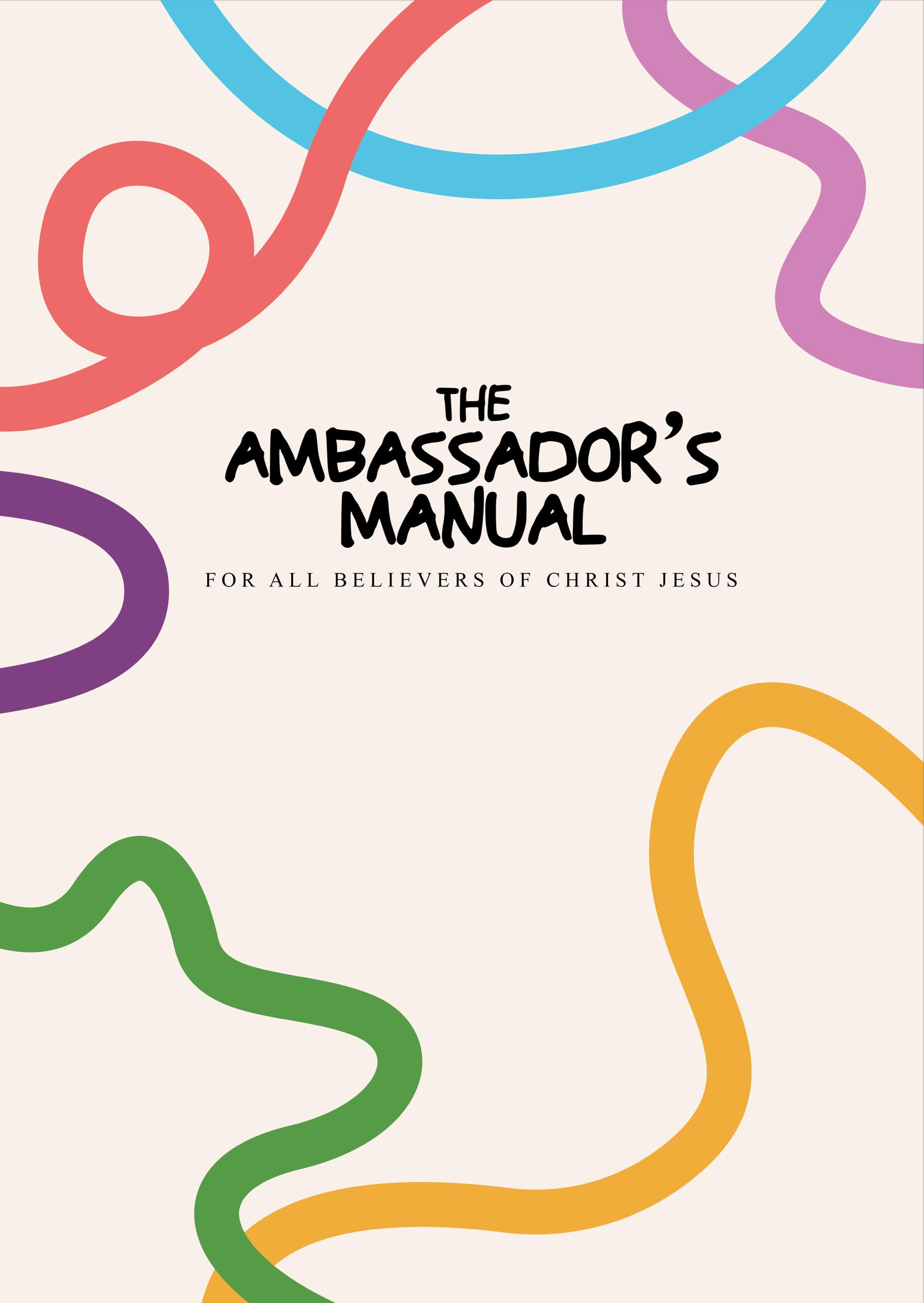The Ambassador's Manual: For all believers of Christ Jesus