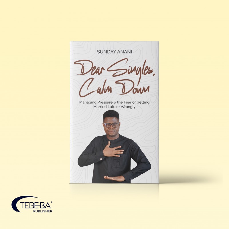 eBook: Dear Singles, Calm Down: Managing Pressure & the Fear of Getting Married Late or Wrongly