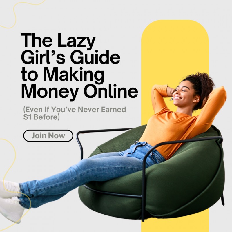The Lazy Girl's Guide to Making Money Online (Even If You've Never Earned $1 Before)