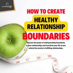 HOW TO CREATE HEALTHY RELATIONSHIP BOUNDARIES