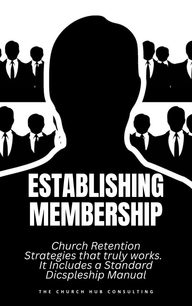 ESTABLISHING MEMBERSHIP... Church Retention Strategies that actually Work. Including A standard discipleship Manual