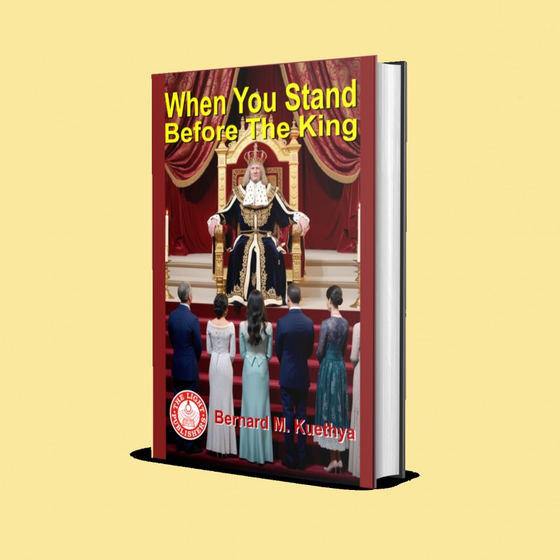 WHEN YOU STAND BEFORE THE KING By Bernard M. Kuethya