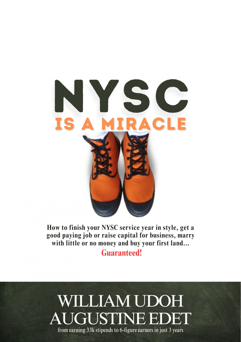 NYSC IS A MIRACLE - How To Finish Your NYSC Year in Style, Get a good paying job or raise capital for business, Marry With Little or No Money and Buy your First Land - GUARANTEED!