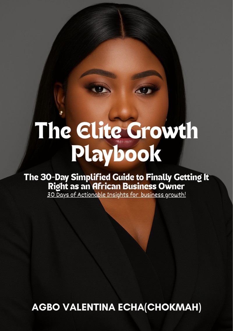 The Elite Growth Playbook: The 30-Day Simplified Guide to Finally Getting It Right as an African Business Owner