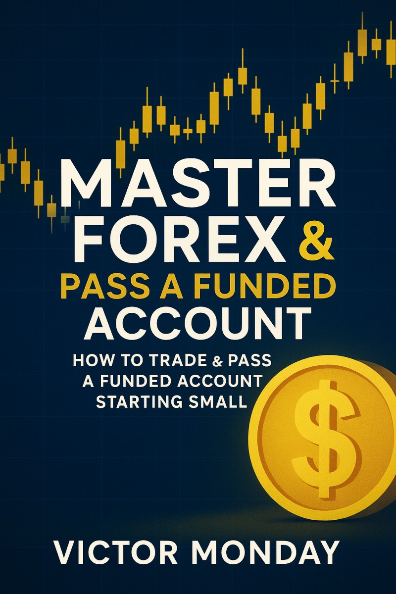 Master Forex & Pass a Funded Account — How to Trade & Pass a Funded Account Starting Small