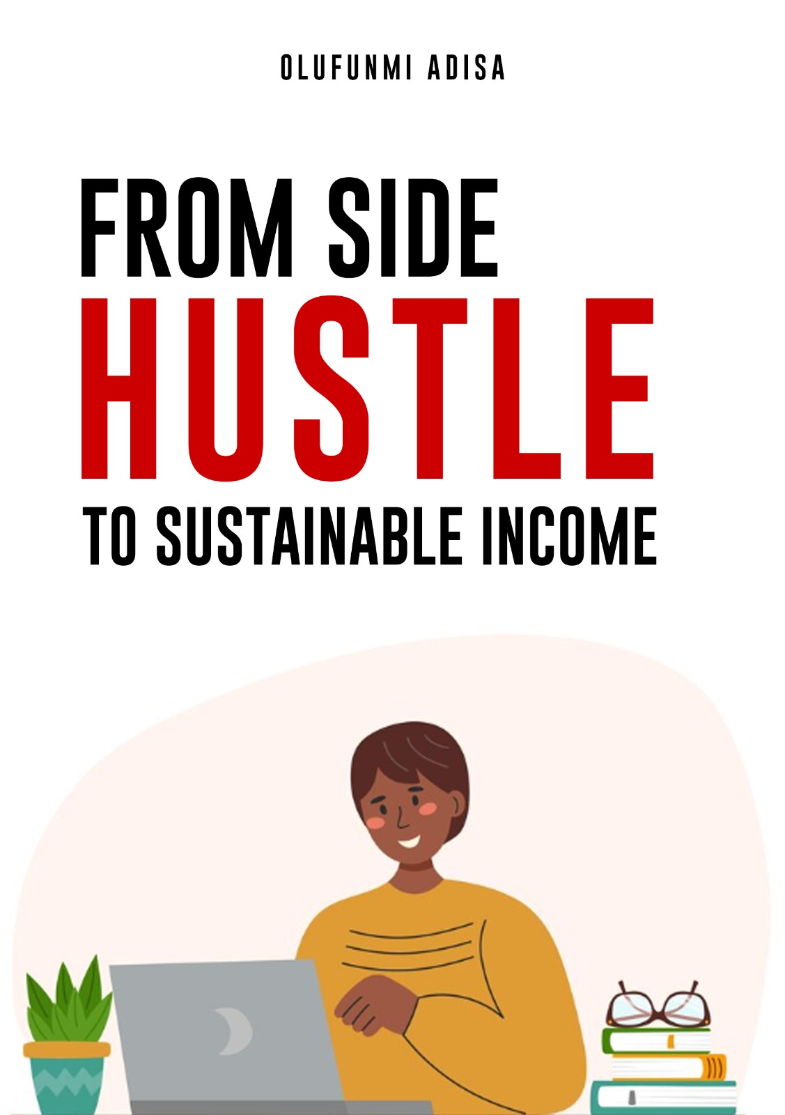 FROM SIDE HUSTLE TO SUSTAINABLE INCOME