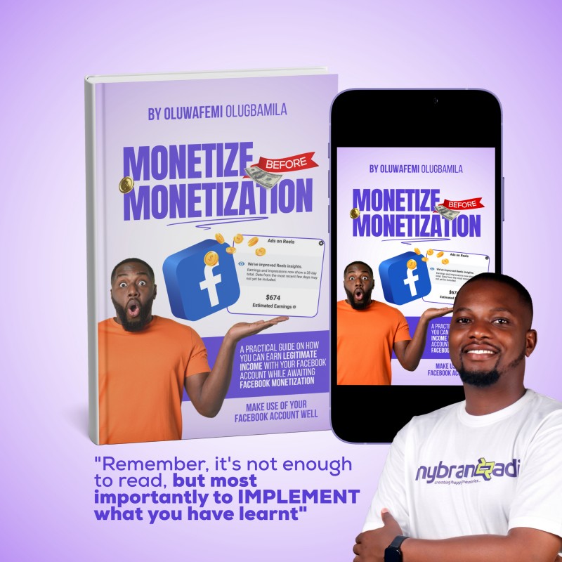 MONETIZE BEFORE MONETIZATION: A PRACTICAL GUDE ON HOW TO SELF MONETIZE YOUR FACEBOOK PROFILE/PAGE WHILE AWAITING FACEBOOK MONETIZATION