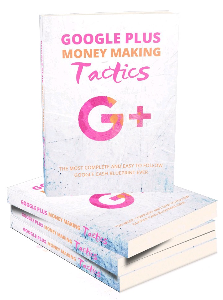 GOOGLE PLUS MONEY MAKING TACTICS