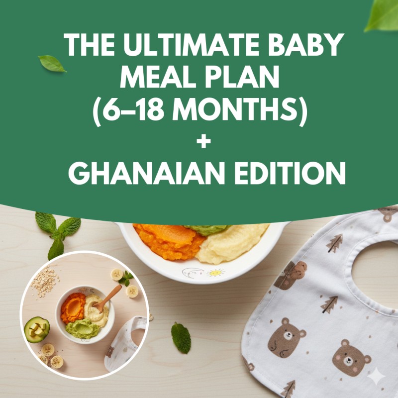 The Ultimate Baby Meal Plan (6–18 Months) + Ghanaian Edition