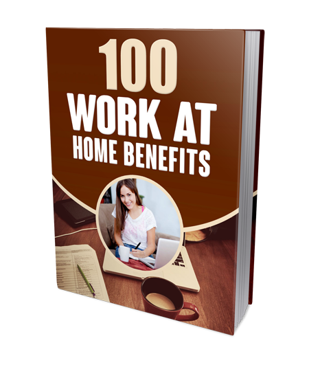 100 WORK AT HOME BENEFITS