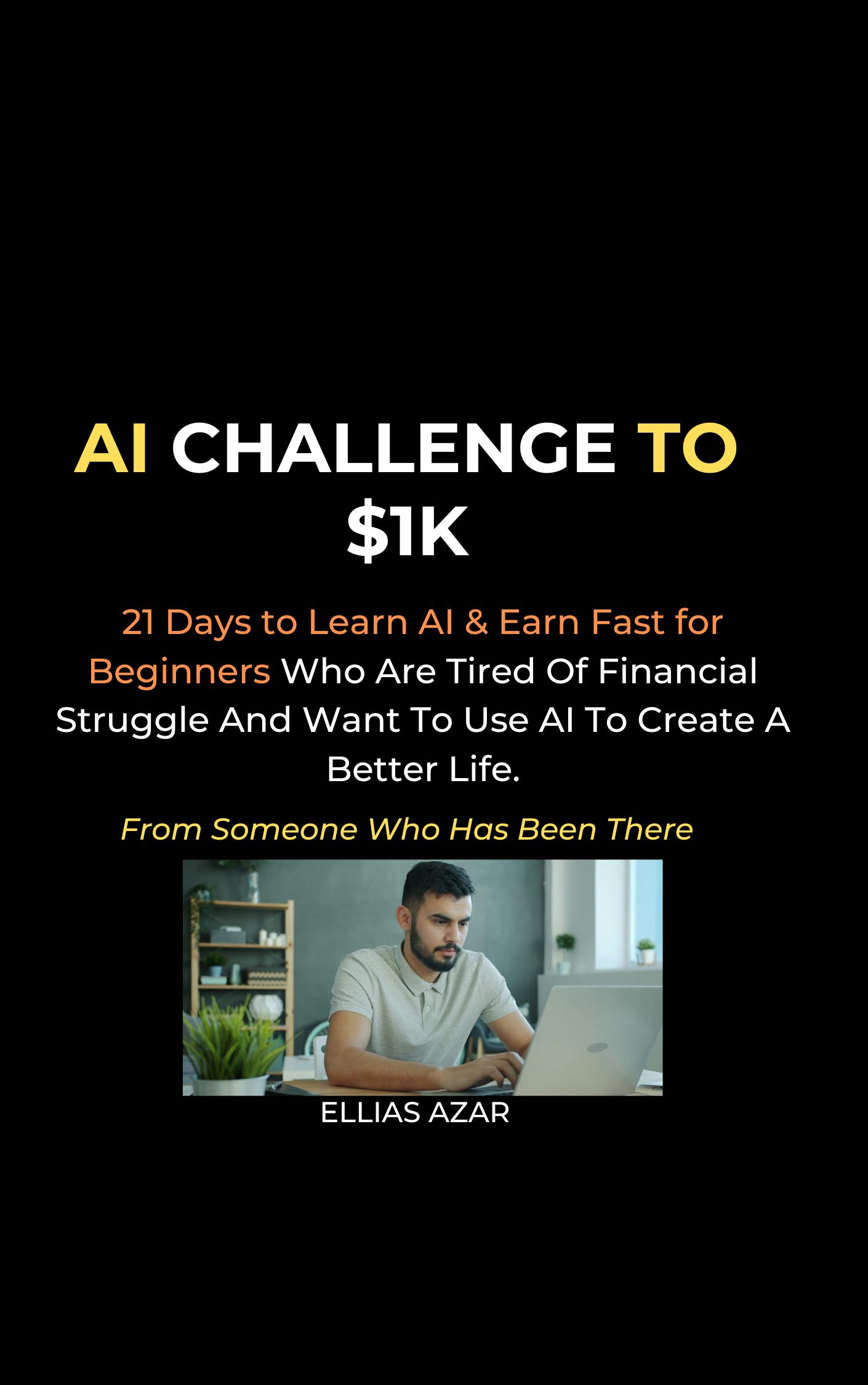 AI Challenge to $1K: 21 Days to Learn AI & Earn Fast for Beginners Who Are Tired Of Financial Struggle And Want To Use AI To Create A Better Life.