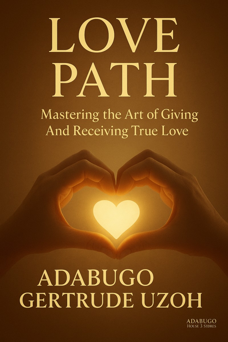 LOVE PATH: Mastering the Art of Giving And Receiving True Love