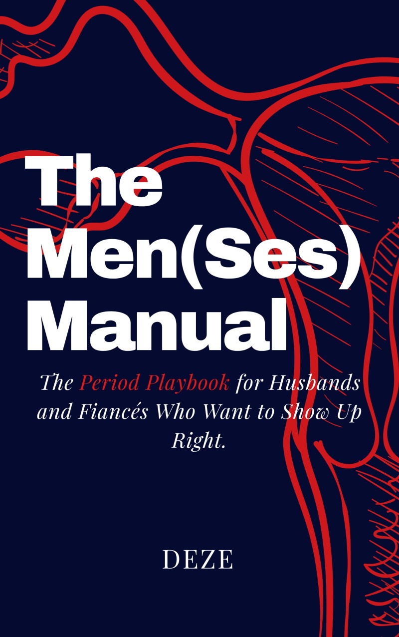 The Men(Ses) Manual: The Period Playbook for Husbands and Fiancés Who Want to Show Up Right.
