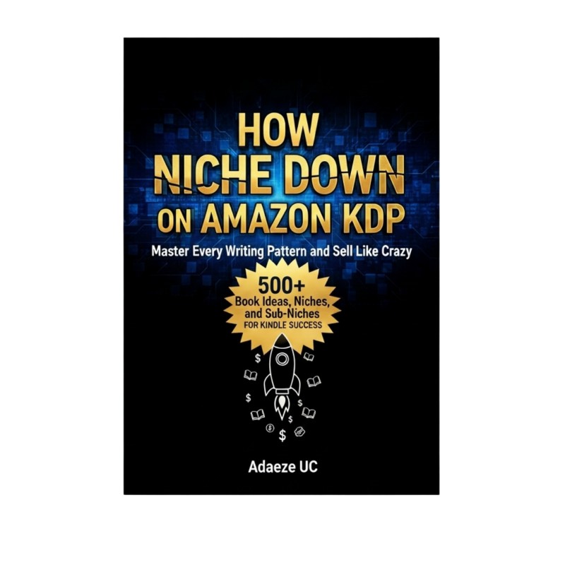 How To Niche Down on Amazon KDP: Master Every Writing Pattern and Sell Like Crazy (500+ Book Ideas, Niches, and Sub-Niches for Kindle Success)