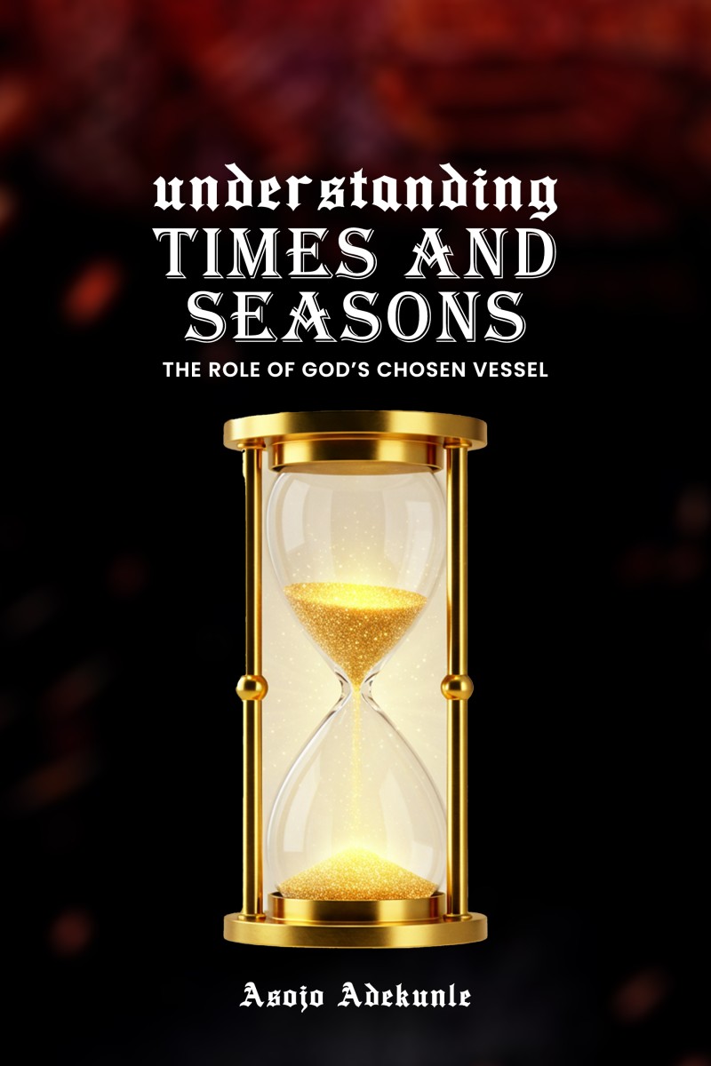 Understanding Times and Season: the role of God's chosen vessels