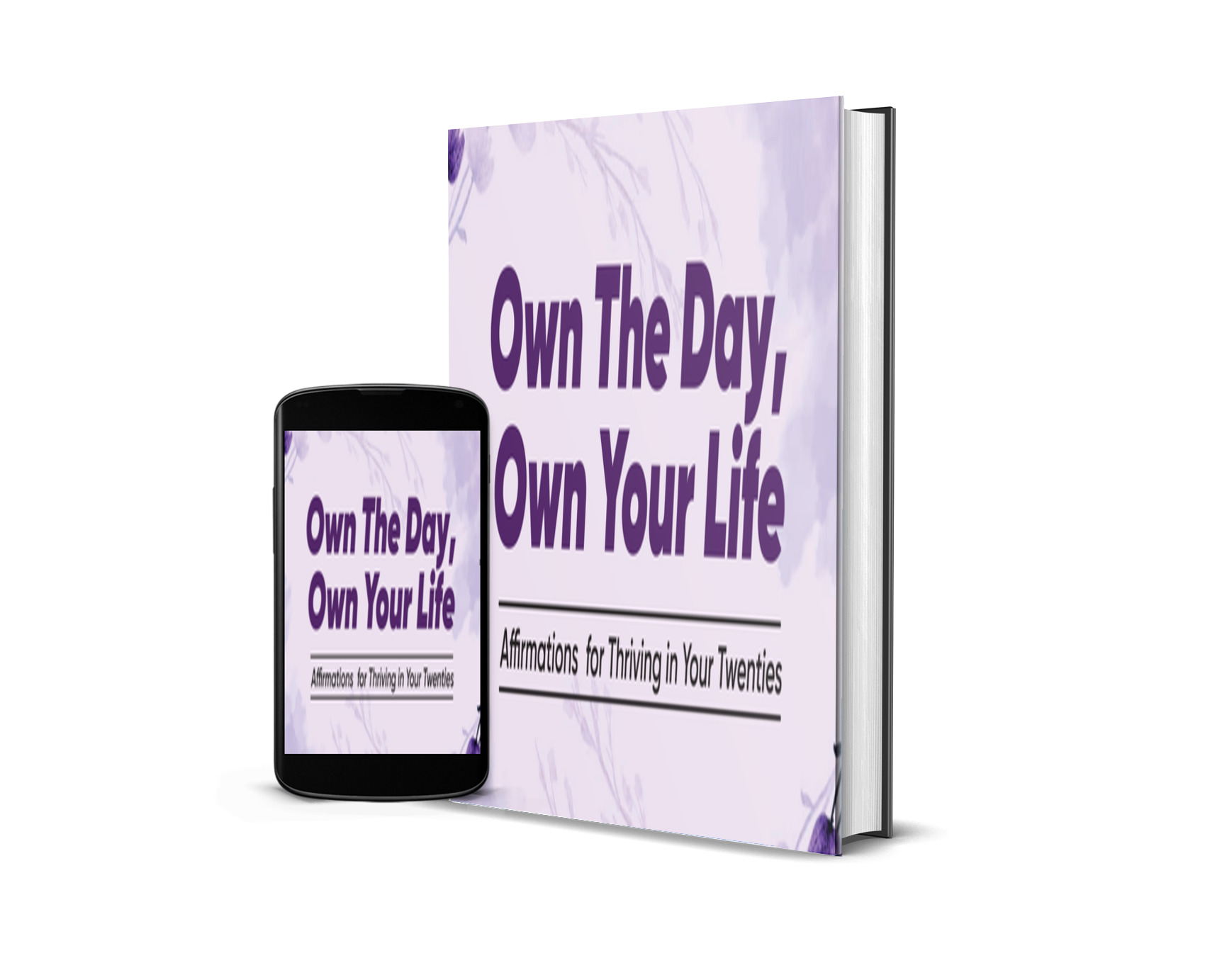 OWN THE DAY, OWN YOUR LIFE: Affirmations for Thriving in Your Twenties