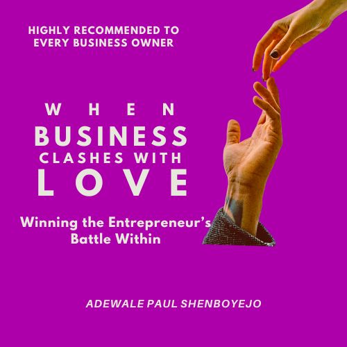 WHEN BUSINESS CLASHES WITH LOVE: Winning The Entrepreneur's Battle Within