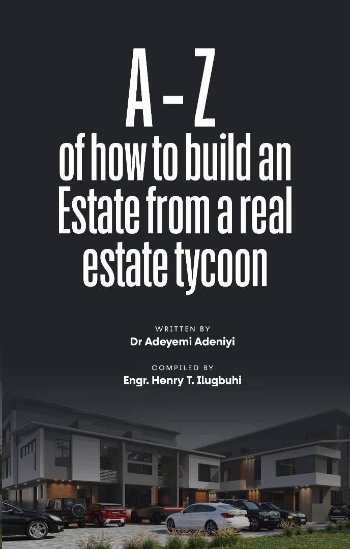 A-Z OF HOW TO BUILD AN ESTATE FROM A REAL ESTATE TYCOON - DR ADEYEMI ADENIYI