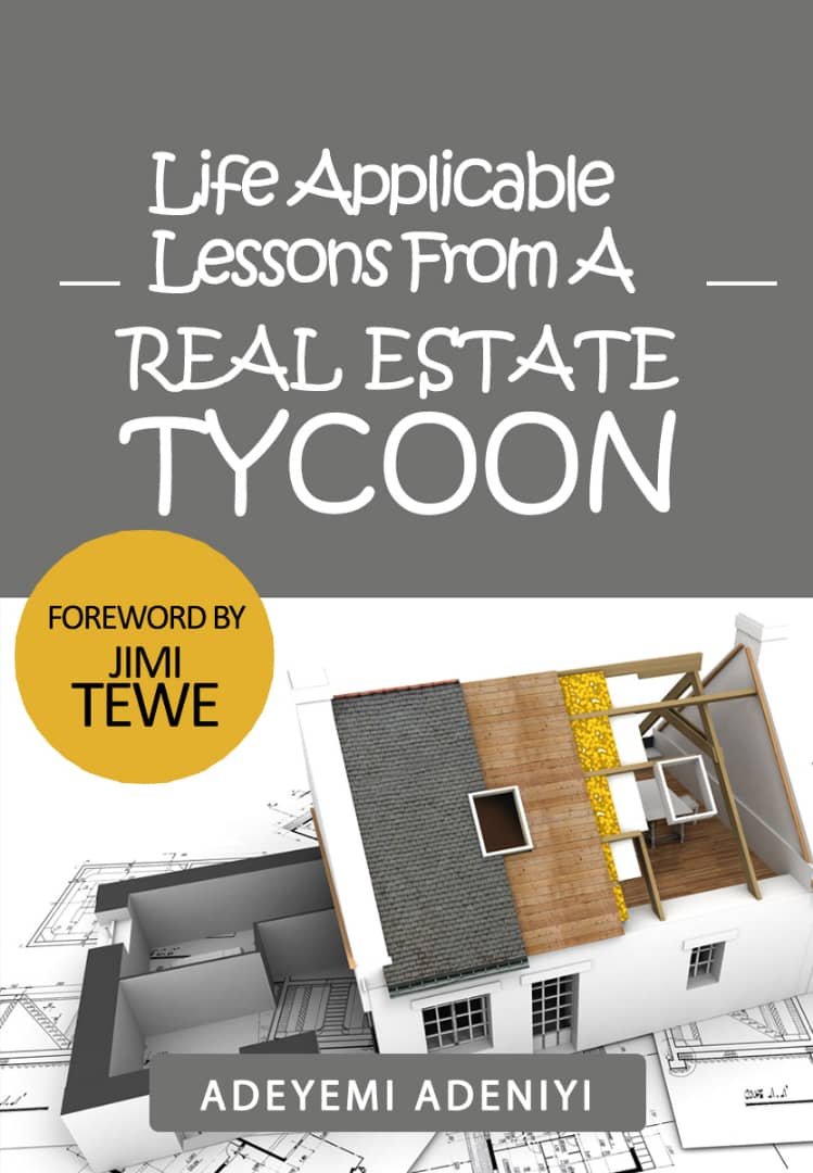 LIFE APPLICABLE LESSONS FROM A REAL ESTATE TYCOON - BY ADEYEMI ADENIYI