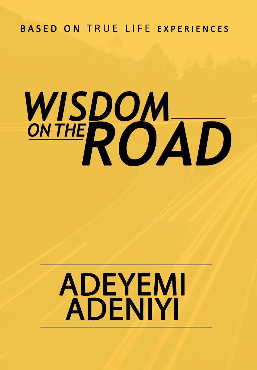 WISDOM ON THE ROAD - DR ADEYEMI ADENIYI