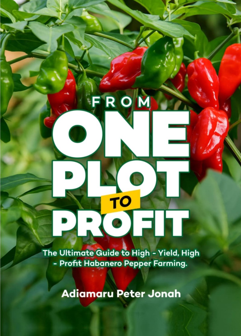 From One Plot to Profit : The Ultimate Guide to High - Yield , High - Profit Habanero Pepper Farming .