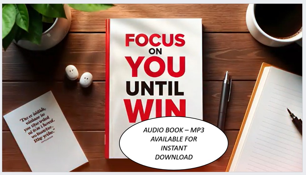 FOCUS ON YOU UNTIL YOU WIN AUDIO BOOK - 87 MINUTES OF LISTERNING AND LEARNING