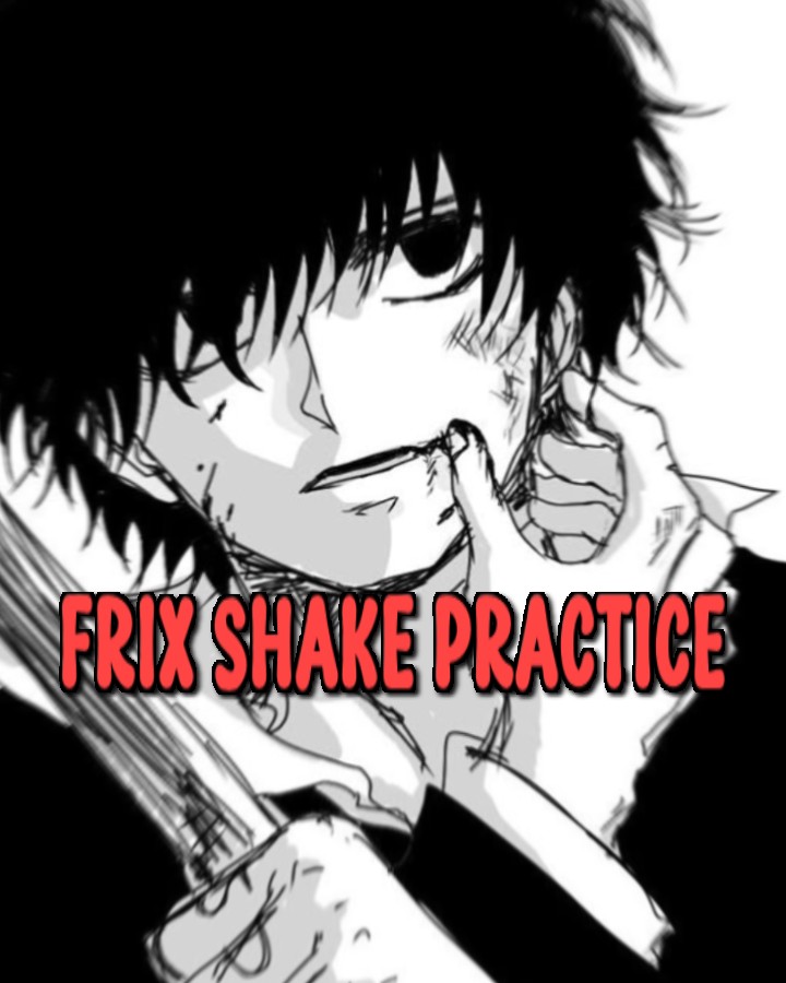 Frix Shake Practice