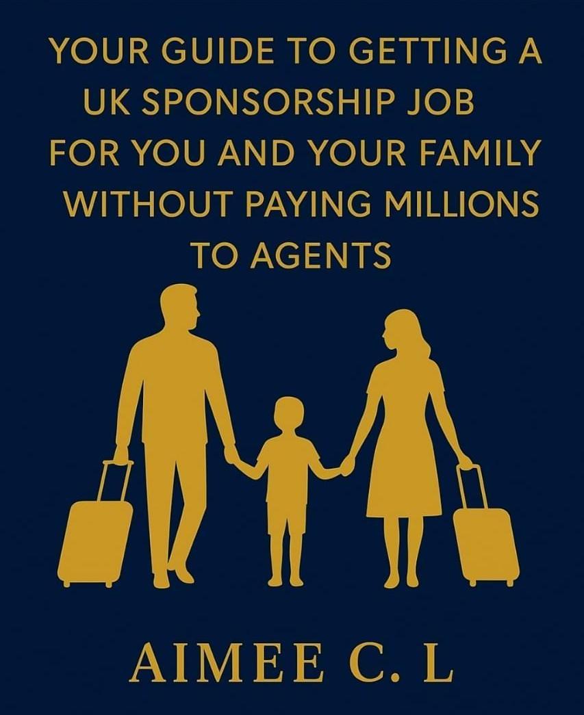 Your Guide to Getting a UK Sponsorship Job for You and Your Family Without Paying Millions to Agents