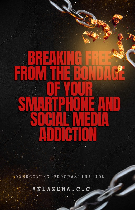 Breaking free from the bondage of your smartphone and social media addiction