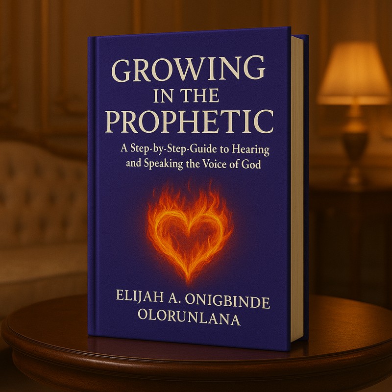GROWING IN THE PROPHETIC:A STEP-BY-SPEP GUIDE TO HEARING AND SPEAKING THE VOICE OF GOD