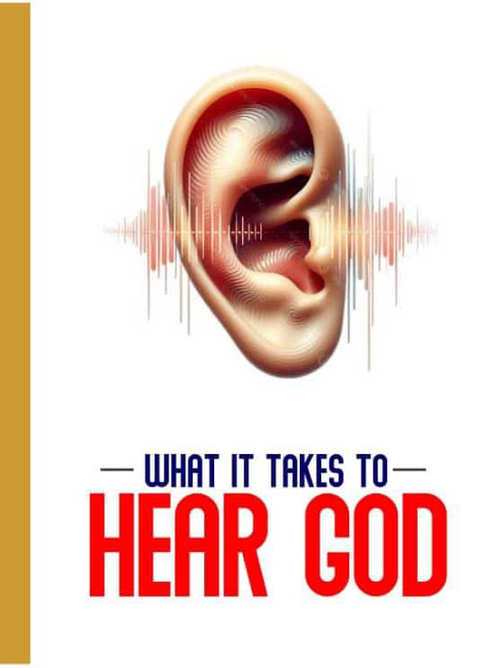 WHAT IT TAKES TO HEAR GOD